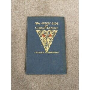 The Sunny Side‎ Of Christianity Charles H. Parkhurst 1901 Hardcover Rare Book
